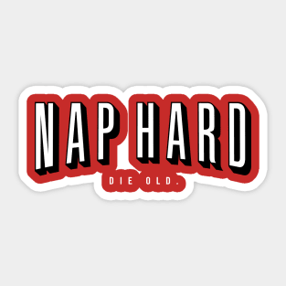 NAP HARD. DIE OLD. Sticker